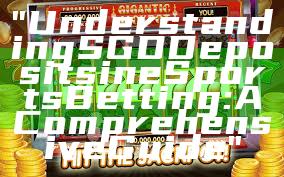 "Understanding SGD Deposits in eSports Betting: A Comprehensive Guide"