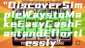 "Discover Simple Ways to Make Easy Cash Fast and Effortlessly"
