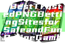 "Discover the Best Trusted PNG Betting Sites for Safe and Fun Online Gambling"