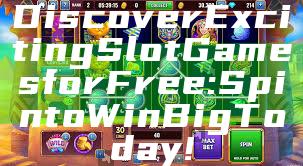 Discover Exciting Slot Games for Free: Spin to Win Big Today!