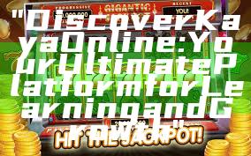 "Discover Kaya Online: Your Ultimate Platform for Learning and Growth"