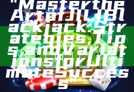 "Master the Art of JILI Blackjack: Strategies, Tips, and Variations for Ultimate Success"