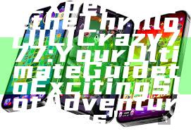 "Experience the Thrill of JILI Crazy 777: Your Ultimate Guide to Exciting Slot Adventures"