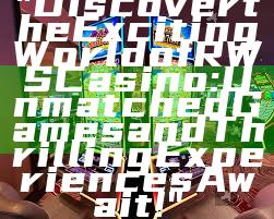 "Discover the Exciting World of RWS Casino: Unmatched Games and Thrilling Experiences Await!"