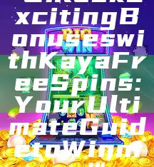 "Unlock Exciting Bonuses with Kaya Free Spins: Your Ultimate Guide to Winning!"